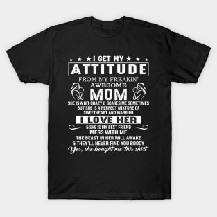 I Get My Attitude From My Freaking Awesome Mom T-Shirt